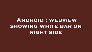 Android : webview showing white bar on right side