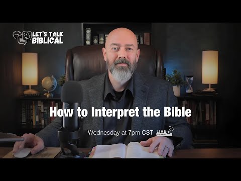 How to Interpret the Bible | Let's Talk Biblical | Episode 4