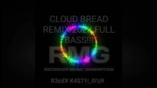 CLOUD BREAD REMIX 2022 FULLBASS!!!!