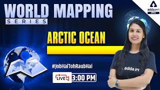 World Mapping (Arctic Ocean #1) | Mapping For UPSC, UPPCS, MPPSC, BPSC, UKPSC, RPSC, All Exams
