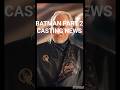 The Batman Part 2 Casting News #batman