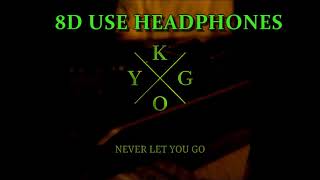 Kygo Never Let You Go ft John Newman 8D Audio 🎧