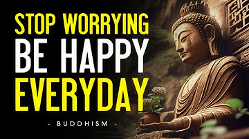 Stop Worrying About Everything Be Happy Everyday | Buddhist Teachings in English