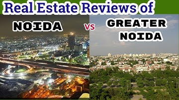 Real Estate Reviews of Noida vs Greater Noida