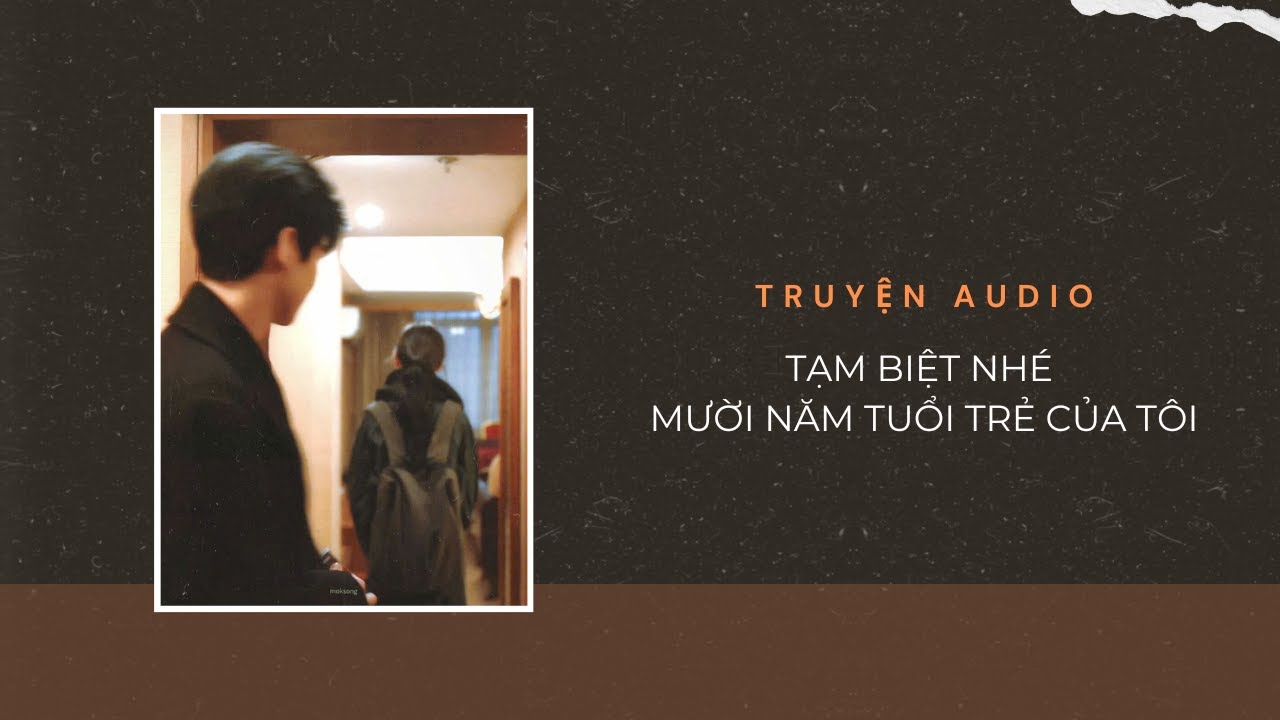 Truyện Audio / Tạm biệt nhé, Mười năm tuổi trẻ của tôi | Trần Thiên Minh