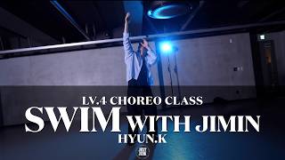 HYUN.K Choreography (LV.4) | BTS (방탄소년단) SWIM with Jimin (Slow Jam R&B Remix)