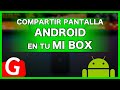 Mi Box | Duplicar Pantalla Android | Compartir pantalla en tu TV!!