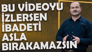 Bu Videoyu İzlersen İbadeti Asla Bırakamazsın | Said Şaşmaz