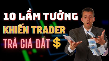 ✅ 10 Lầm Tưởng Trading Bạn Cho Là Đúng Nhưng Khiến Bạn Phải Trả Giá Rất Đắt! | TraderViet