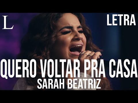 Quero Voltar Pra Casa - Sarah Beatriz Letra
