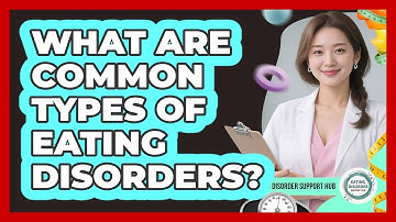 What Are Common Types Of Eating Disorders?