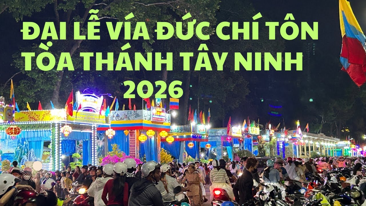 Đại Lễ Vía Đức Chí Tôn Tại Tòa Thánh Tây Ninh 2026 Tối Ngày 12 Tháng Giêng