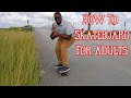 How To Skateboard For Adults Tutorial