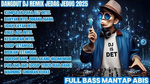 DANGDUT DJ REMIX JEDAG JEDUG 2025 - Banyak Intel Dimana-mana | FULL BASS MANTAP ABIS
