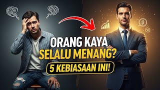 Kenapa Orang Kaya Selalu Menang: 5 Kebiasaan yang Bisa Kamu Tiru Hari Ini