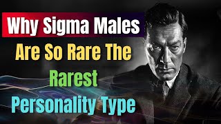 Why Sigma Males Are So Rare (The Rarest Personality Type)'