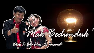 MAK BEDUNDUK || VOKAL : KI JOKO EDAN - IIS ISMAWANTI || CIPT: HADANG SISWANTO