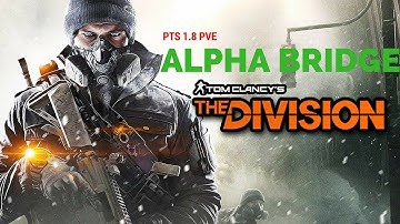 THE DIVISION 1.8 : PTS ALPHA BRIDGE