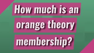 How much is an orange theory membership?