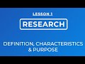 Lesson 1 definition of research characteristics and purpose