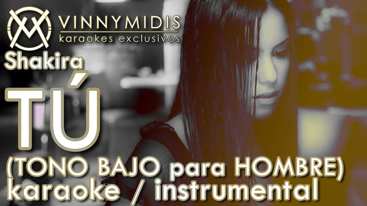 Shakira - TÚ (Karaoke TONO BAJO para HOMBRE -4)