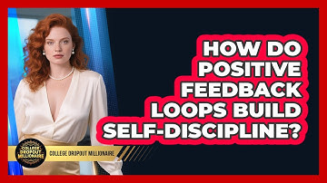 How Do Positive Feedback Loops Build Self-discipline? - College Dropout Millionaire