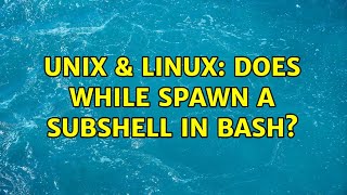 Unix & Linux: Does while spawn a subshell in bash (3 Solutions!!)
