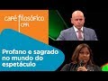 Profano e sagrado no mundo do espetáculo | Fafá de Belém e Leandro Karnal