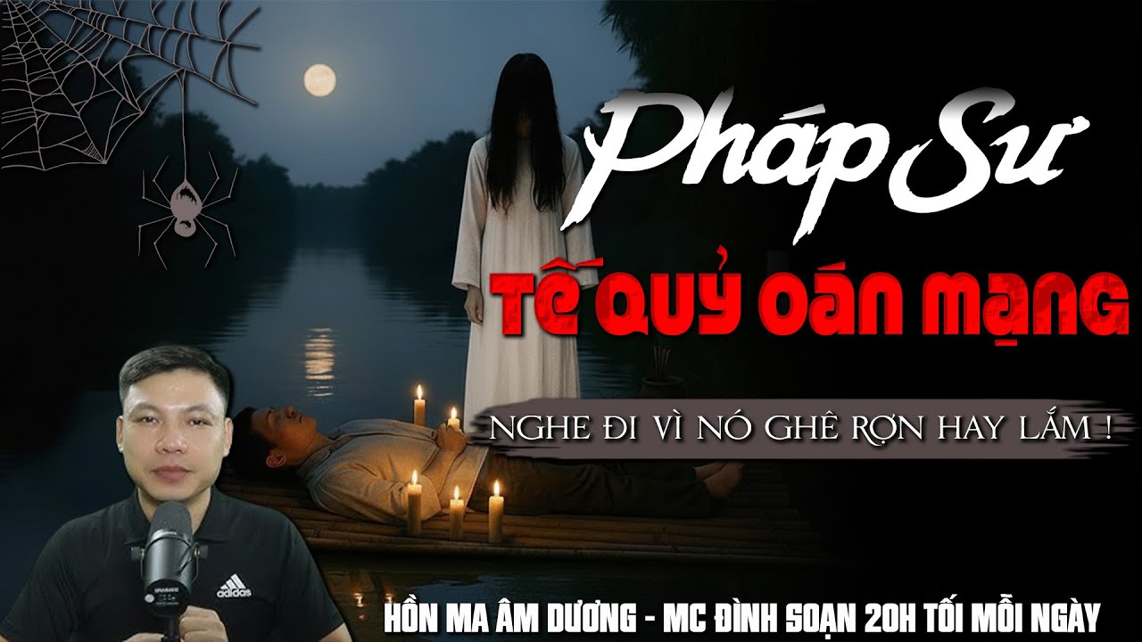 TRUYỆN MA: PHÁP SƯ TẾ QUỶ OÁN MẠNG  l  CHUYỆN MA HAY NHẤT 2025 -MC ĐÌNH SOẠN