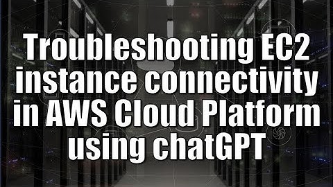 Troubleshooting EC2 instance connectivity in AWS Cloud Platform using ChatGPT | Prompt Engineering |