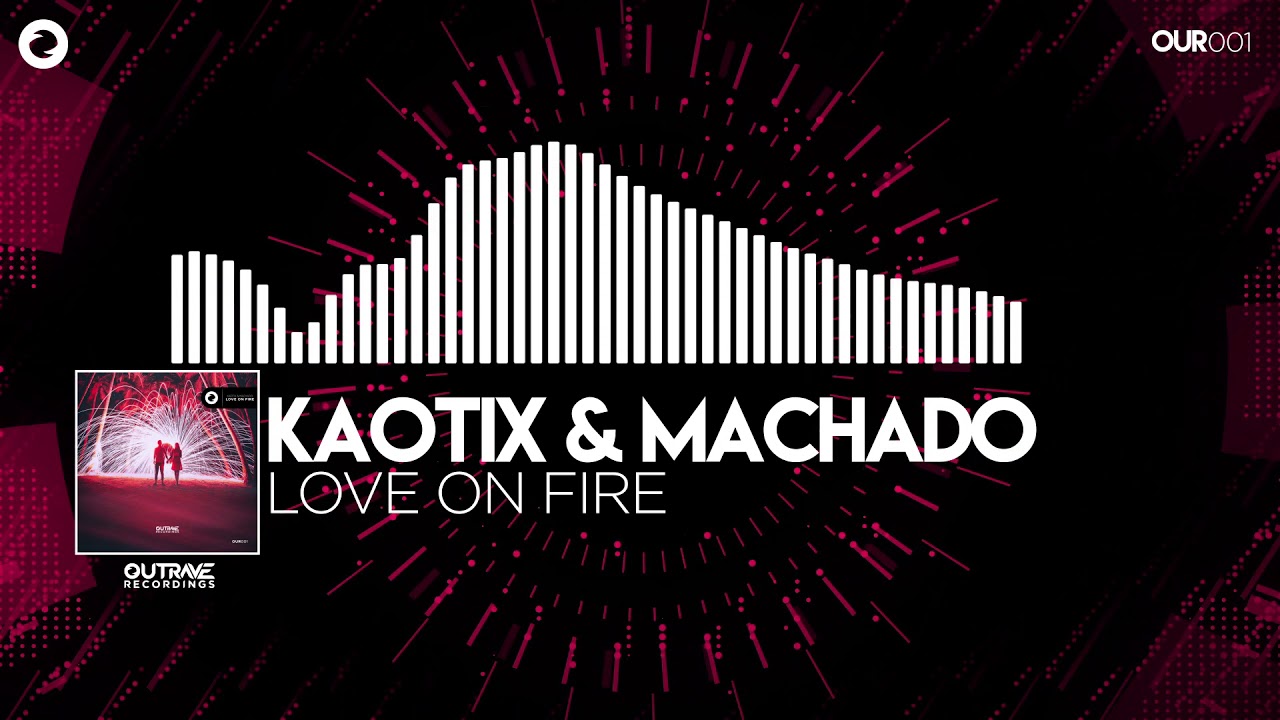 Kaotix & Machado - Love On Fire