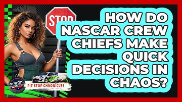 How Do NASCAR Crew Chiefs Make Quick Decisions In Chaos? - Pit Stop Chronicles