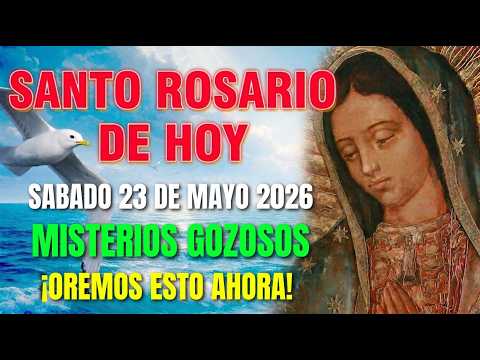 EL SANTO ROSARIO DE HOY ✨SÁBADO 23 DE MAYO 2026🙏MISTERIOS GOZOSOS| ROSARIO DIARIO