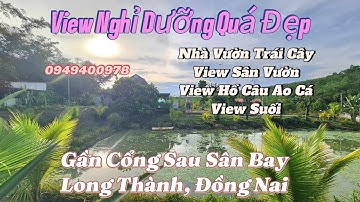 View Nghỉ Dưỡng Quá Đẹp 5000m2 Nhà Vườn trái cây, View sân vườn, hồ cá, suối, gần sân bay Long Thành