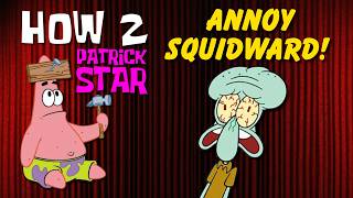 How 2 Patrick Star Annoy Squidward
