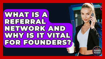 What Is A Referral Network And Why Is It Vital For Founders? - Founders Supporting Founders
