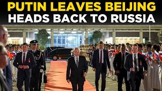 WORLD NEWS LIVE: Putin Wraps Up High-Stakes Beijing Visit, Heads Back to Russia
