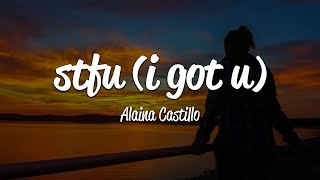 Alaina Castillo - stfu (i got u) (Lyrics)