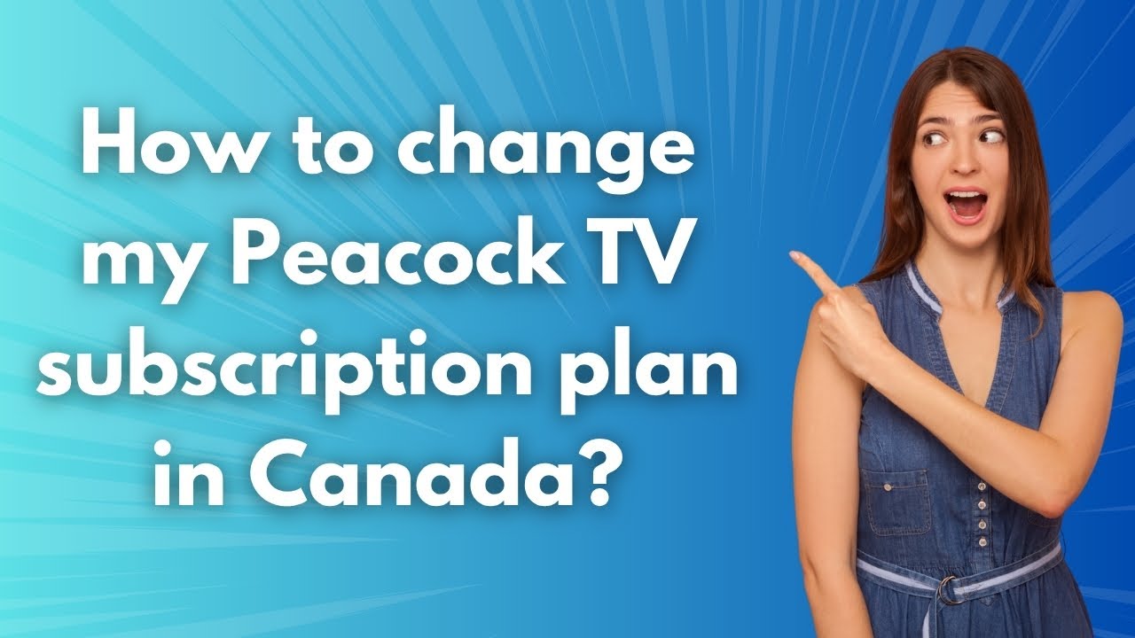 How to change my Peacock TV subscription plan in Canada ? - Step by Step