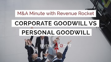 M&A Minute with Revenue Rocket: Corporate Goodwill vs Personal Goodwill