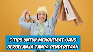 5 tips untuk menghemat uang berbelanja tanpa penderitaan