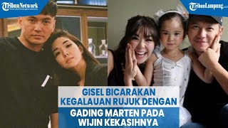 Bicarakan Kegalauan Rujuk Dengan Gading Marten, Gisel Ungkap Tanggapan Kekasihnya Wijin