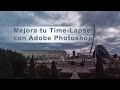 Mejora tu Time-Lapse con Adobe Photoshop