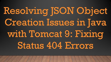 Resolving JSON Object Creation Issues in Java with Tomcat 9: Fixing Status 404 Errors