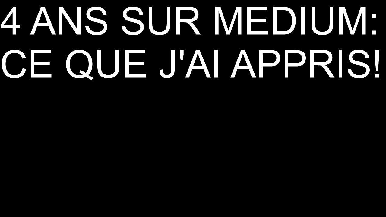 4 ans sur Medium- Ce que j ai appris!