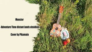 Monster - Adventure Time: distant lands obsidian - Cover by Pikamain
