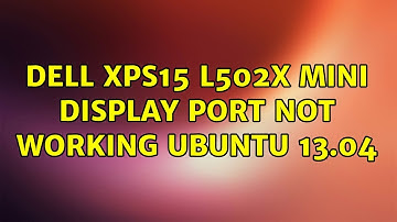 Ubuntu: Dell XPS15 L502x Mini Display Port not working Ubuntu 13.04