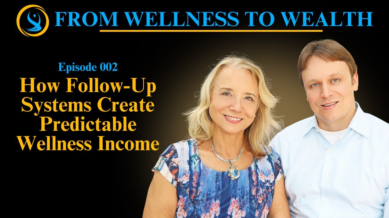 How Follow-Up Systems Create Predictable Wellness Income | 002