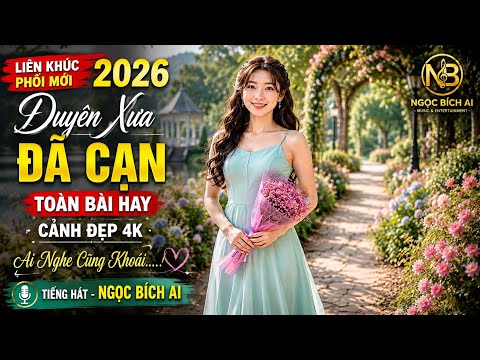Duyên Xưa Đã Cạn - Ngọc Bích Al | Liên Khúc Bolero Phối Mới 2026 ( Cảnh Đẹp 4K) 