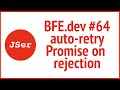 BFE.dev #64 auto-retry Promise on rejection | JSer - Front End Interview questions